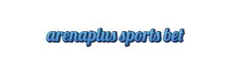 arenaplus sports bet